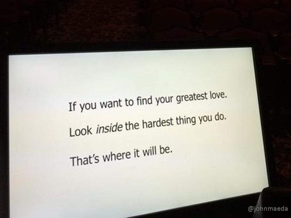 Photo of a text slide reading "If you want to find your greatest love. Look inside the hardest thing you do. That's where it will be."