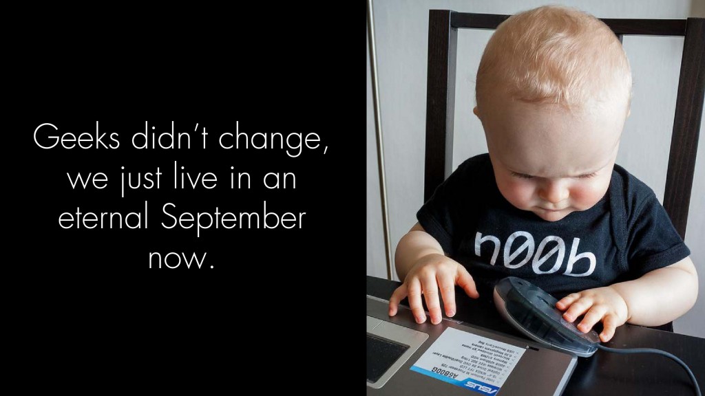A baby sitting at a laptop; captioned "Geeks didn't change, we just live in an eternal September now."