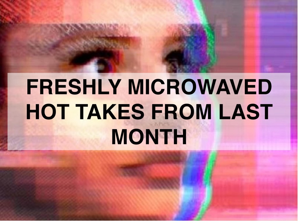 Tay's avatar image (a pixelated and color-shifted photo of a young woman's face) overlaid with "Freshly microwaved hot takes from last month"