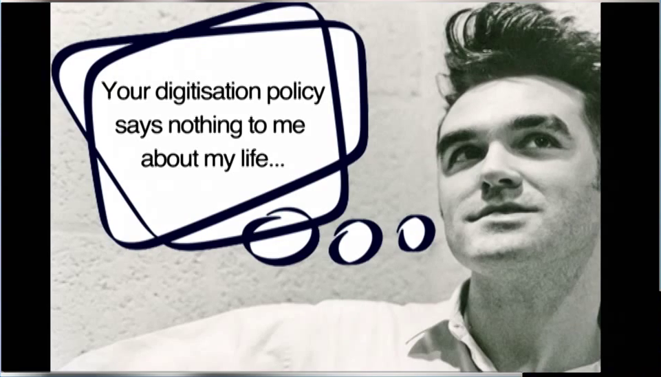 Photo of Morrissey with speech bubble reading "Your digitisation policy says nothing to me about my life…"