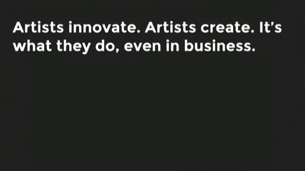 Artists innovate. Artists create. It's what they do, even in business.