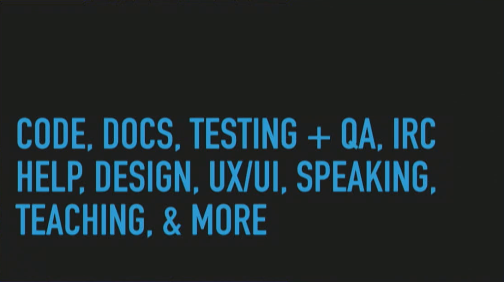 Code, docs, testing + QA, IRC, help, design, UX/UI, speaking, teaching, & more