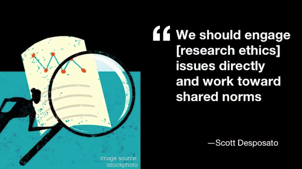 "We should engage [research ethics] issues directly and work toward shared norms" —Scott Desposato