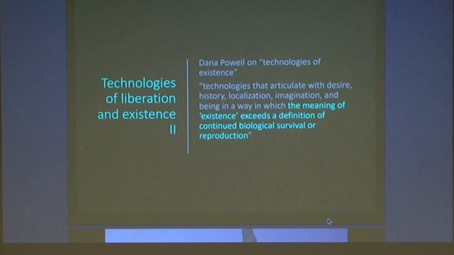 Technologies that articulate with desire, history, localization, imagination, and being in a way in which the meaning of ‘existence’ exceeds a definition of continued biological survival or reproduction.