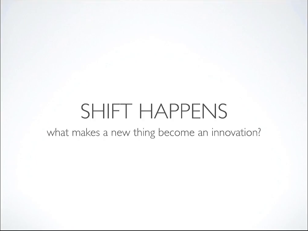 Shift Happens; what makes a new thing become an innovation?