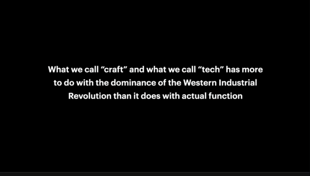 What we call "craft" and what we call "tech" has more to do with the dominance of the Western Industrial Revolution than it does with actual function