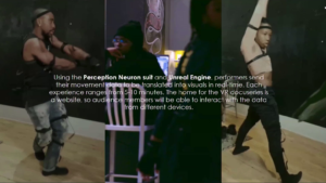 Using the Perception Neuron suit and Unreal Engine, performers send their movement data to be translated into visuals in real-time. Each experience ranges from 5–10 minutes. The home for the VR docuseries is a website, so audience members will be able to interact with the data from different devices.
